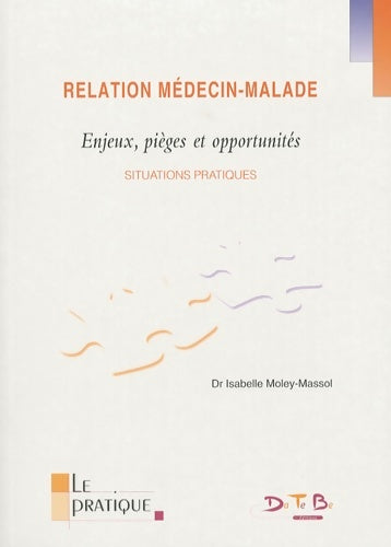 Livrenpoche : Relation médecin-malade : Enjeux pièges et opportunités - Isabelle Moley-Massol - Livre