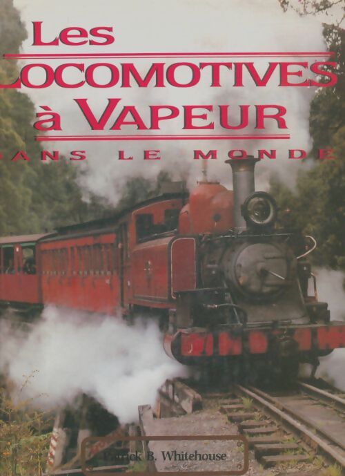Livrenpoche : Les locomtives à vapeur dans le monde - Patrick Ben Whitehouse - Livre