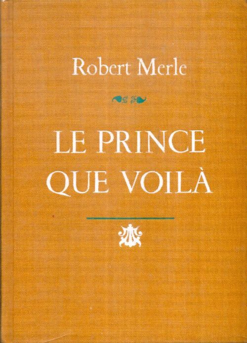 Livrenpoche : Le Prince que voilà - Robert Merle - Livre