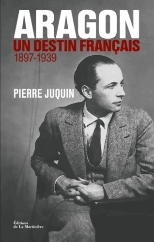 Livrenpoche : Aragon : Un destin français 1897-1939 - Pierre Juquin - Livre