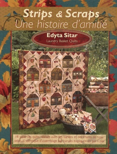 Livrenpoche : Strips et scraps : Une histoire d'amitié: 18 superbes quilts réalisés avec des bandes et des chutes de tissu selon la technique d'assemblage par bandes expliquée pas à pas - Edyta Sitar - Livre
