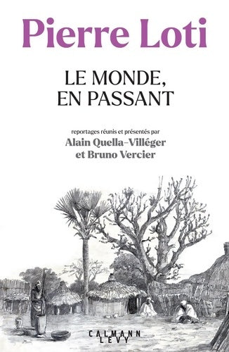 Livrenpoche : Pierre Loti - Le Monde en passant : Reportages réunis et présentés par Alain Quella-Villéger et Bruno Vercier - Alain Quella-Villéger - Livre