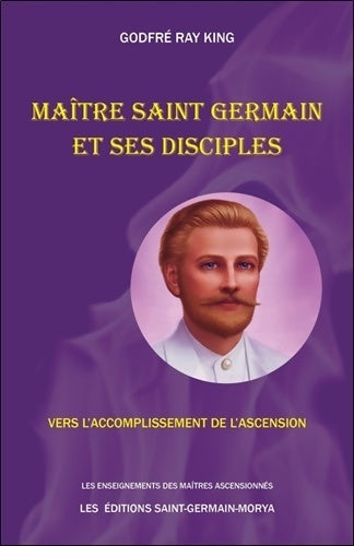 Livrenpoche : Maître Saint Germain et ses disciples - Vers l'accomplissement de l'Ascension - Godfré Ray King - Livre