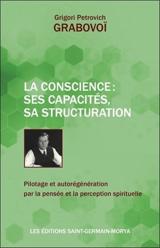 Livrenpoche : La Conscience : Ses capacités sa structuration - Pilotage et autorégénération par la pensée et la perception spirituelle - Grigori Petrovich Grabovoï - Livre