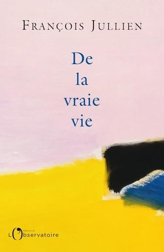 Livrenpoche : De la vraie vie - François Jullien - Livre