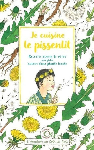 Livrenpoche : Je cuisine le pissenlit : Recettes plaisir & détox sans gluten autour d'une plante locale - Calendula Caroline - Livre