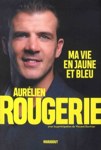 Livrenpoche : Aurélien Rougerie : Ma vie en jaune et bleu - Aurélien Rougerie - Livre