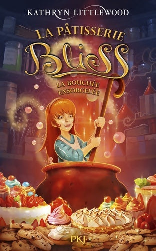 Livrenpoche : La pâtisserie Bliss Tome IV : La bouchée ensorcelée - Kathryn Littlewood - Livre