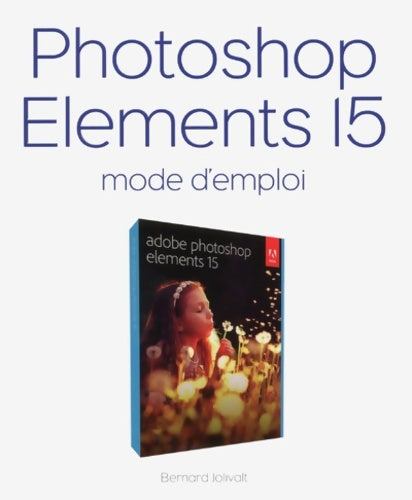 Livrenpoche : Photoshop éléments 15 Mode d'emploi - Bernard Jolivalt - Livre