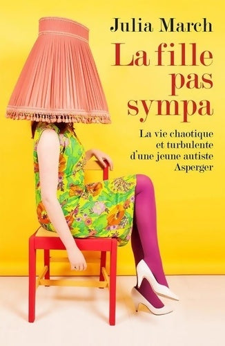 Livrenpoche : La fille pas sympa : La vie chaotique et turbulente d'une jeune autiste Asperger - Julia March - Livre
