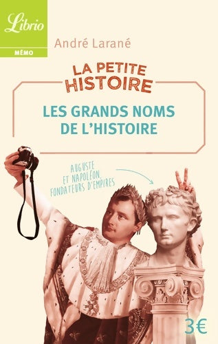 Livrenpoche : La Petite Histoire : Les Grands Noms de l'Histoire: 100 personnalités historiques - André Larané - Livre