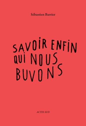 Livrenpoche : Savoir enfin qui nous buvons - Sébastien Barrier - Livre