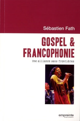 Livrenpoche : Gospel & francophonie : Une alliance sans frontières - Sébastien Fath - Livre