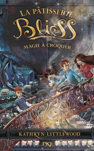 Livrenpoche : La pâtisserie Bliss Tome III : Magie à croquer - Kathryn Littlewood - Livre