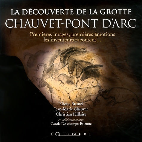 Livrenpoche : La découverte de la grotte Chauvet-Pont d'Arc : Premières images premières émotions les inventeurs racontent... - Eliette Brunel - Livre