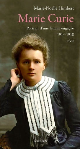 Livrenpoche : Marie curie : Portrait d'une femme engagée 1914-1918 - Marie-Noëlle Himbert - Livre