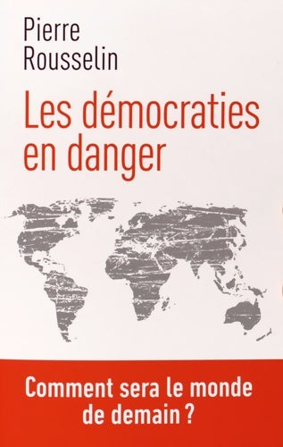 Livrenpoche : Les démocraties en danger : Comment sera le monde dans 10 ans ? - Pierre Rousselin - Livre