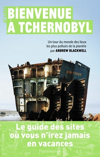 Livrenpoche : Bienvenue à Tchernobyl : UN TOUR DU MONDE DES LIEUX LES PLUS POLLUÉS DE LA PLANÈTE PAR ANDREW BLACKWELL - Andrew Blackwell - Livre
