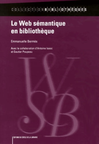Livrenpoche : Le Web sémantique en bibliothèque - Emmanuelle Bermès - Livre
