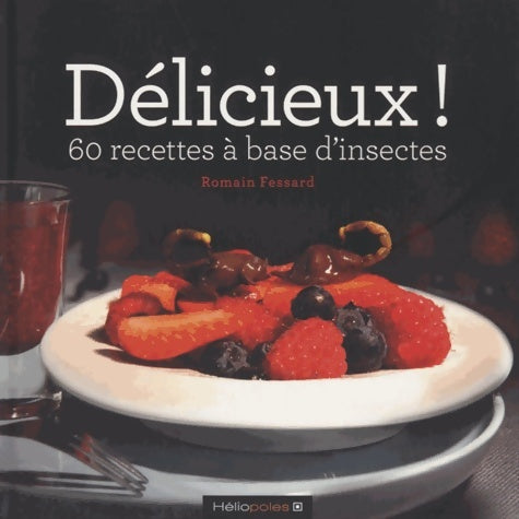 Livrenpoche : Délicieux ! 60 recettes à base d'insectes - Romain Fessard - Livre