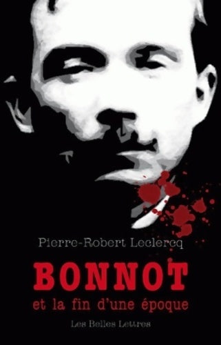 Livrenpoche : Bonnot et la fin d'une époque - Pierre-Robert Leclercq - Livre