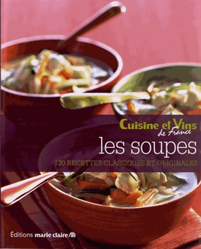 Livrenpoche : Les soupes : 120 recettes classiques et originales - Cuisine Et Vins De France - Livre