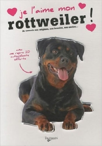 Livrenpoche : Je l'aime mon rottweiler ! : Tout ce que je dois savoir pour le rendre heureux - De Vecchi - Livre
