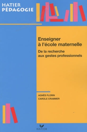 Livrenpoche : Hatier pédagogie - Enseigner à l'école maternelle : De la recherche aux gestes professionnels - Agnès Florin - Livre