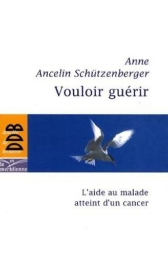 Livrenpoche : Vouloir guérir : L'aide au malade atteint d'un cancer - Anne Ancelin-Schützenberger - Livre