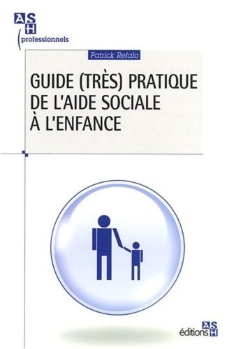 Livrenpoche : GUIDE PRATIQUE DE L'AIDE SOCIALE A L'ENFANCE - Patrick Refalo - Livre