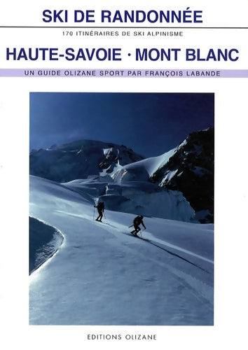 Livrenpoche : Ski de randonnée Haute-Savoie Mont Blanc : 170 itinéraires de ski-alpinisme - François Labande - Livre
