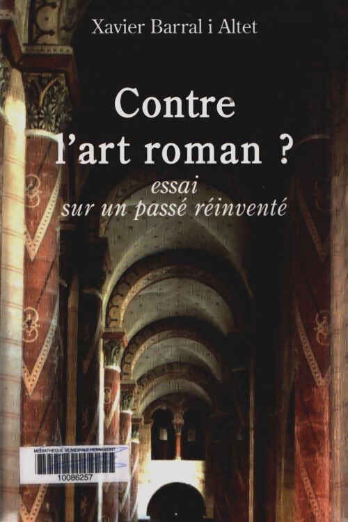 Livrenpoche : Contre l'art roman ? : Essai sur un passé réinventé - Xavier Barral I. Altet - Livre
