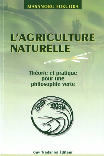 Livrenpoche : L'agriculture naturelle : théorie et pratique pour une philosophie verte - Masanobu Fukuoka - Livre