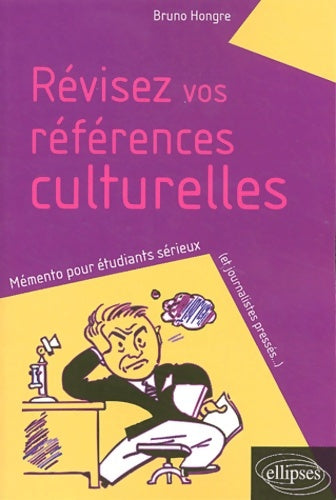 Livrenpoche : Révisez vos références culturelles. : Mémento pour étudiants sérieux - Bruno Hongre - Livre