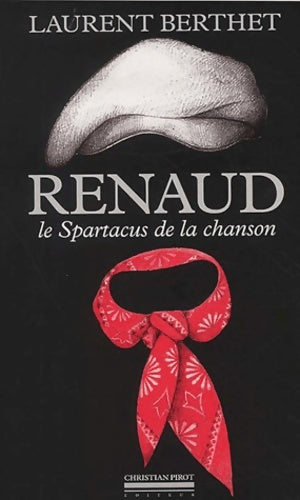 Livrenpoche : Renaud le Spartacus de la chanson française - Laurent Berthet - Livre
