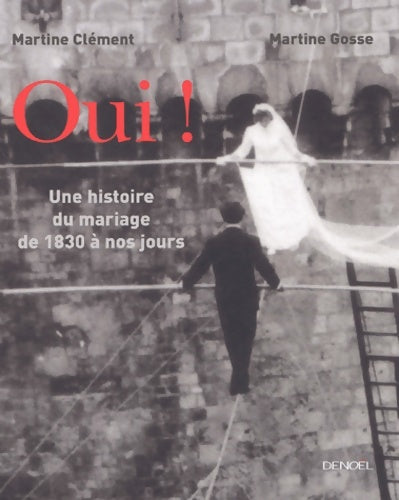 Livrenpoche : Oui ! : Une histoire du mariage de 1830 à nos jours - Martine Gosse - Livre