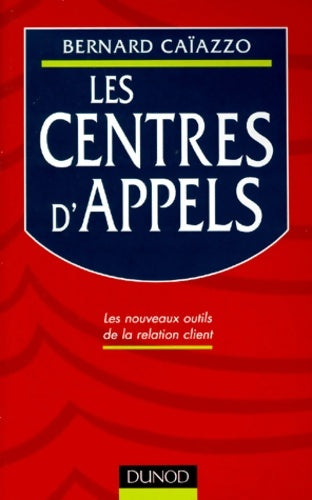 Livrenpoche : Les centres d'appels : Les nouveaux outils de la relation client - Caiazzo - Livre