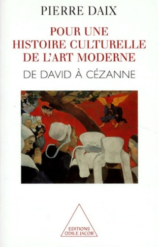 Livrenpoche : Pour une histoire culturelle de l'art moderne : De David à Cézanne - Pierre Daix - Livre