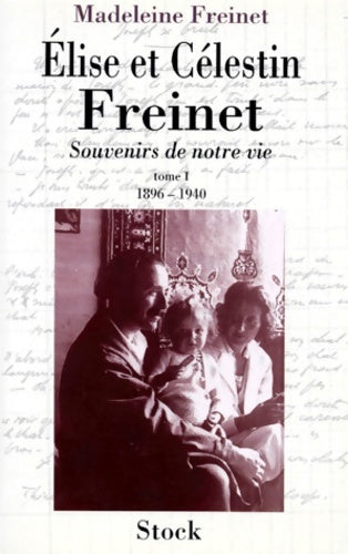 Livrenpoche : ELISE ET CELESTIN FREINET. : Tome I Souvenirs de notre vie 1896-1940 - Madeleine Freinet - Livre