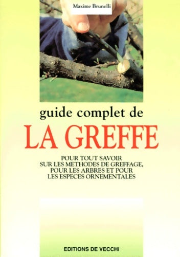 Livrenpoche : Guide complet de la greffe - Maxime Brunelli - Livre