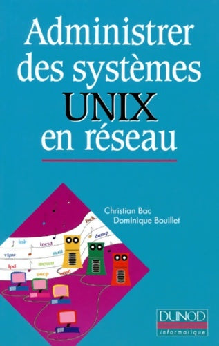 Livrenpoche : Administrer des systèmes UNIX en réseau - Christian Bac - Livre