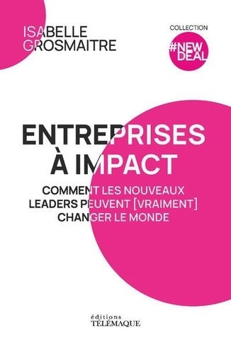 Livrenpoche : Entreprises à impact - Comment les nouveaux leaders peuvent  changer le monde - Isabelle Grosmaitre - Livre