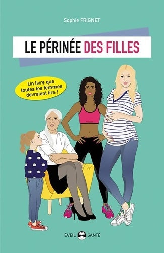 Livrenpoche : Le périnée des filles : Un livre que les femmes devraient lire ! - Sophie Frignet - Livre