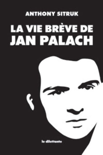 Livrenpoche : La Vie brève de Jan Palach - SITRUK ANTHONY - Livre