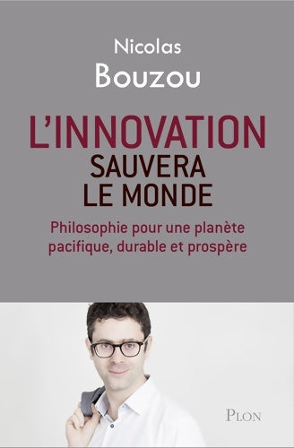 Livrenpoche : L'innovation sauvera le monde : Philosophie pour une planète Pacifique durable et prospère - Nicolas Bouzou - Livre