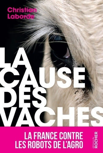 Livrenpoche : La Cause des vaches : La France contre les robots de l'agro - Christian Laborde - Livre
