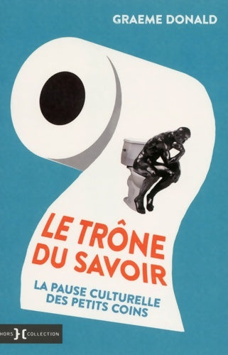 Livrenpoche : Le Trône du savoir : La pause culturelle des petits coins - Graeme Donald - Livre