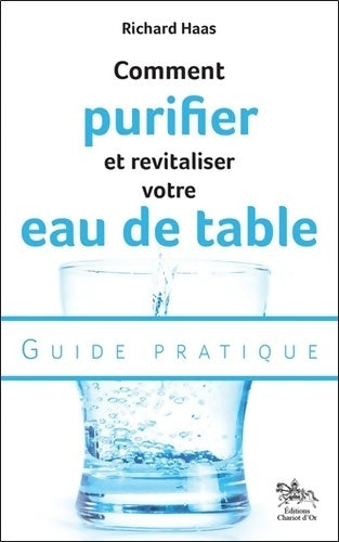 Livrenpoche : Comment purifier et revitaliser votre eau de table - Guide pratique - Richard Haas - Livre