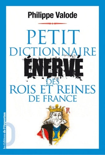 Livrenpoche : Petit dictionnaire énervé des rois et reines de France - Philippe Valode - Livre