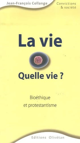 Livrenpoche : La vie : Quelle vie ? Bioéthique et protestantisme - Jean-François Collange - Livre